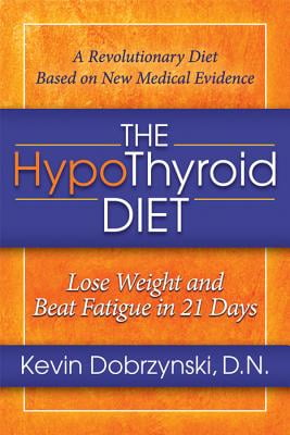 The HypoThyroid Diet: Lose Weight and Beat Fatigue in 21 Days